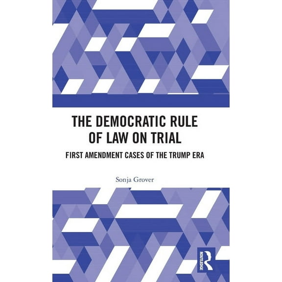 The Democratic Rule of Law on Trial: First Amendment Cases of the Trump Era, (Hardcover)