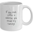 thumbnail image 2 of Dancing Mug, Funny Dancer's Cup, Dancing Coffee Mug, Dance Mug for her, Dancing Mug for him, White Ceramic Coffee or Tea Cup, 2 of 2