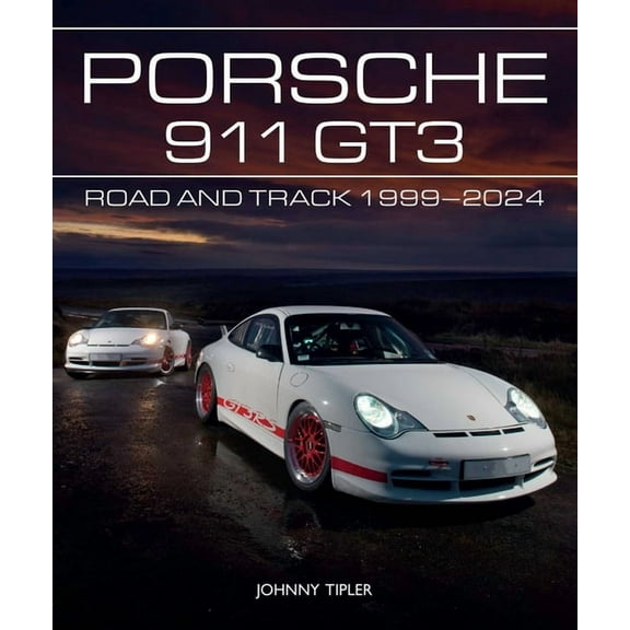 Porsche 911 Gt3: Road and Track, 1999-2024, (Hardcover)