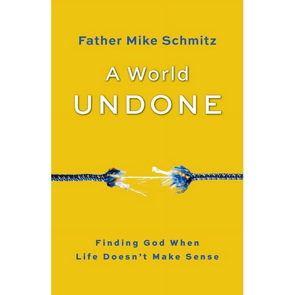 World Undone: Finding God When Life Doesn't Make Sense, (Paperback)