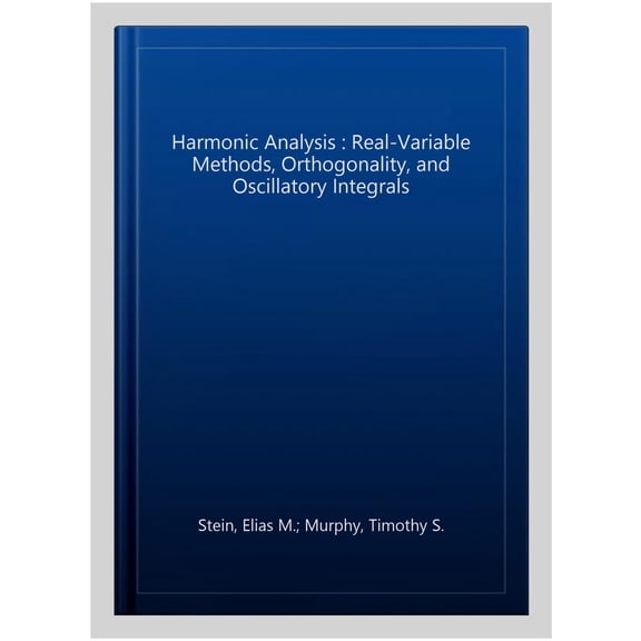 Pre-Owned Princeton Mathematical Harmonic Analysis: Real-Variable Methods, Orthogonality, and Oscillatory Integrals, Book 43, (Hardcover)