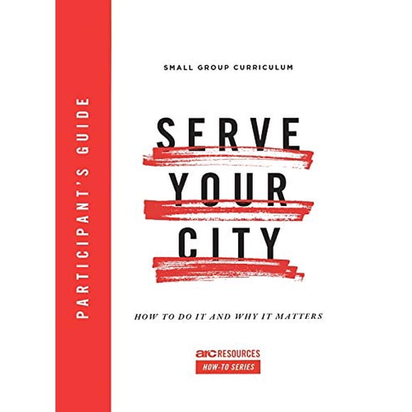 Servez Votre Ville Guide des Participants : Comment le Faire et Pourquoi C'est Important (Série Arc Resources How-to)