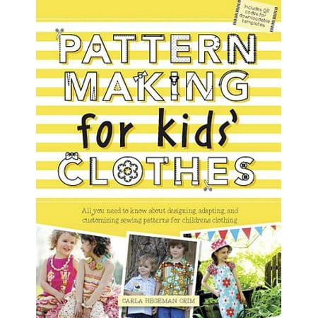 - Pattern Making for Kids' Clothes : All You Need to Know about Designing, Adapting, and Customizing Sewing Patterns for Children's Clothing