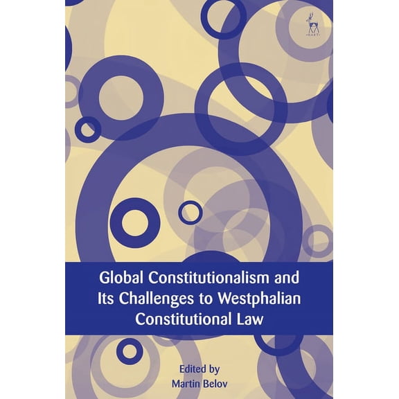European Academy of Legal Theory Global Constitutionalism and Its Challenges to Westphalian Constitutional Law, (Hardcover)