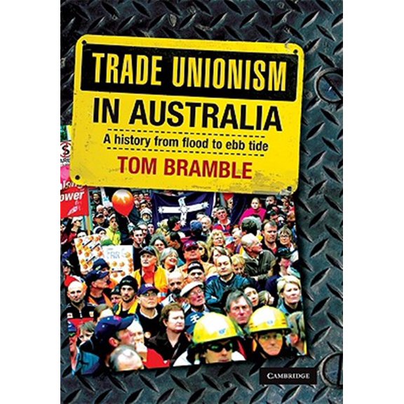 Pre-Owned Trade Unionism in Australia: A History from Flood to Ebb Tide, (Hardcover)