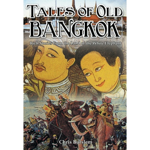 Tales of Old Bangkok: Rich Stories from the Land of the White Elephant (Paperback) by Chris Burslem