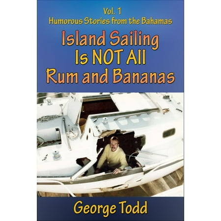 Island Sailing Is Not All Rum and Bananas Vol 1: Humorous Stories From The Bahamas - (Best Island In Bahamas To Visit For Families)