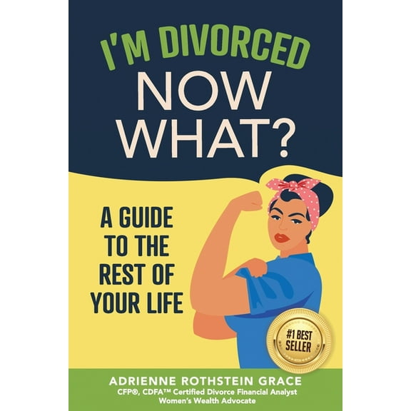 I'm Divorced. Now What?: A Guide to the Rest of Your Life