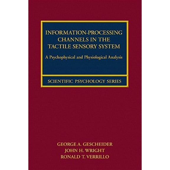 Pre-Owned Scientific Psychology: Information-Processing Channels in the Tactile Sensory System: A Psychophysical and Physiological Analysis (Hardcover)