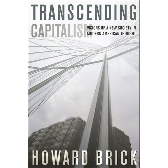 Transcending Capitalism: Visions of a New Society in Modern American Thought, (Paperback)