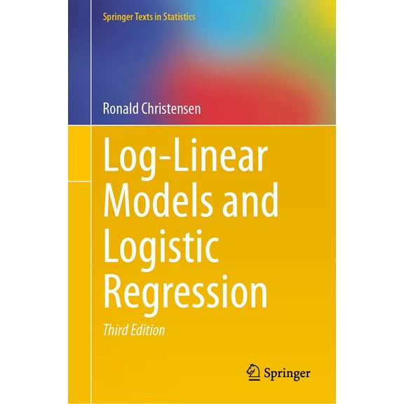 Springer Texts in Statistics Log-Linear Models and Logistic Regression, (Hardcover)