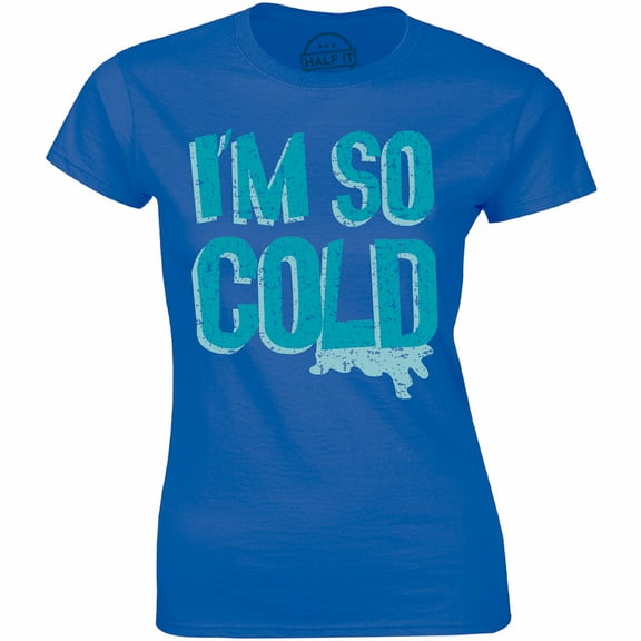 I'm So Cold - Winter Christmas Holiday Women's Tee