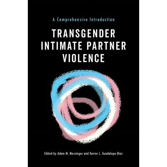Transgender Intimate Partner Violence: A Comprehensive Introduction, (Hardcover)