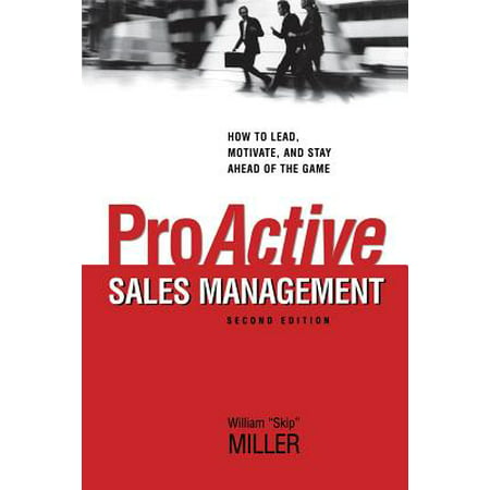Proactive Sales Management : How to Lead, Motivate, and Stay Ahead of the