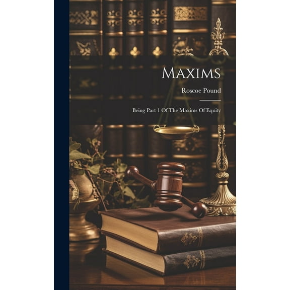 Maxims: Being Part 1 Of The Maxims Of Equity (Hardcover)