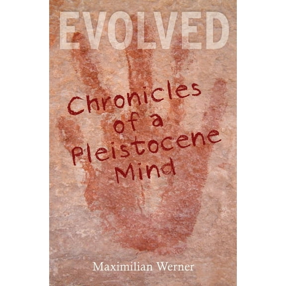 Evolved: Chronicles of a Pleistocene Mind (Paperback)