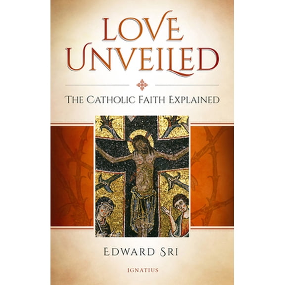 Pre-Owned Love Unveiled: The Catholic Faith Explained (Paperback) 1621642135 9781621642138
