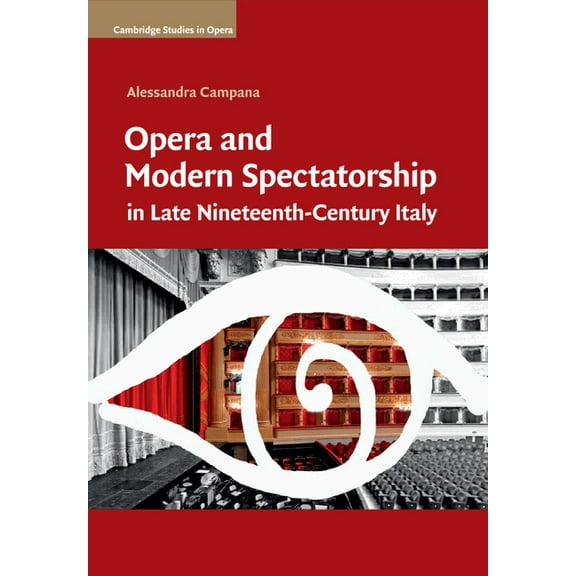 Cambridge Studies in Opera Opera and Modern Spectatorship in Late Nineteenth-Century Italy, (Paperback)