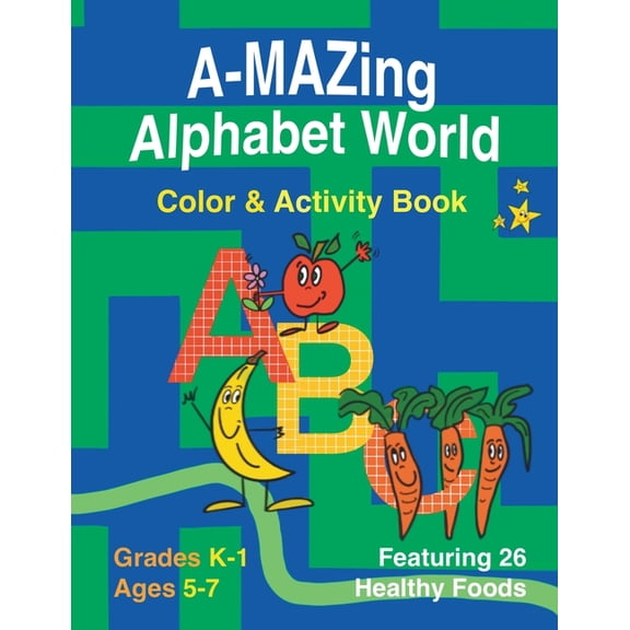 A-Mazing Alphabet World Color & Activity Book (Grades K-1 Ages 5-7), (Paperback)