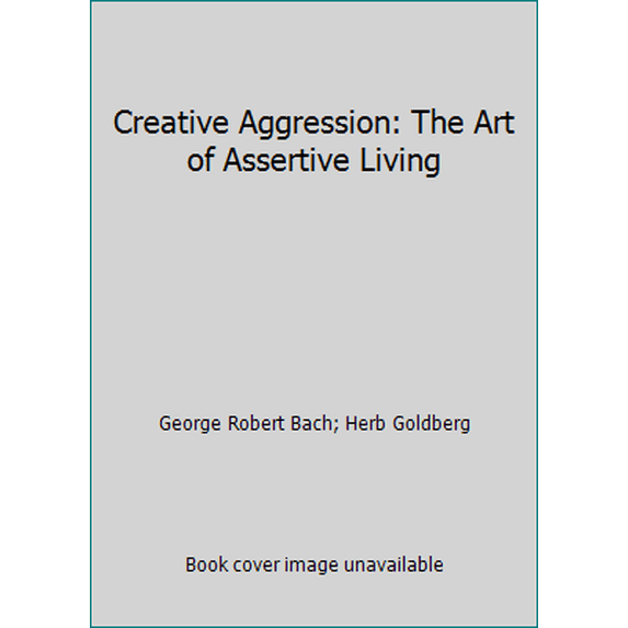 Pre-Owned Creative Aggression: The Art of Assertive Living (Paperback) 0385184425 9780385184427