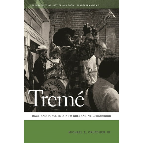 Geographies of Justice and Social Transf Tremé: Race and Place in a New Orleans Neighborhood, Book 5, (Paperback)