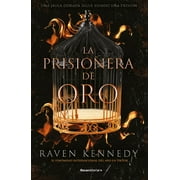 La Prisionera de Oro. Una Jaula Dorada Sigue Siendo Una Prisi / Gild. the Plated Prisoner -- Raven Kennedy