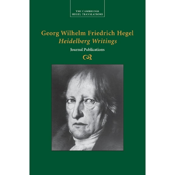 Cambridge Hegel Translations Georg Wilhelm Friedrich Hegel: Heidelberg Writings, (Paperback)
