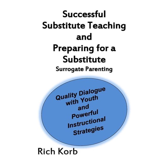 Successful Substitute Teaching: Quality Dialogue with Youth and Powerful Instructional Strategies, (Paperback)