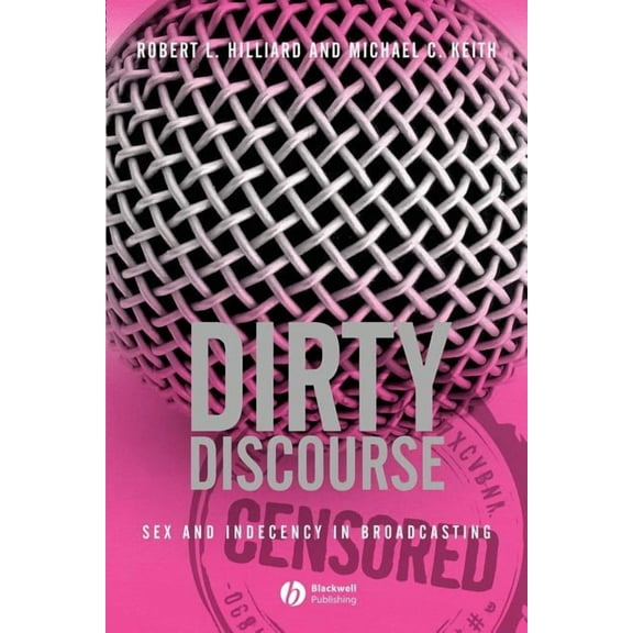 Dirty Discourse: Sex and Indecency in Broadcasting, (Paperback)