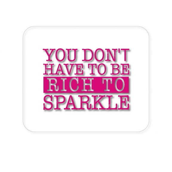 DistinctInk Mouse Pad - 1/4" Foam Rubber - You Don't Have to be Rich to Sparkle