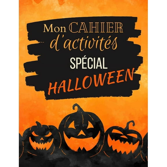 Mon cahier d'activitÃ©s spÃ©cial Halloween: Coloriages, mots mÃªlÃ©s et labyrinthes - ThÃ¨me halloween - Carnet de jeux effra, (Paperback)
