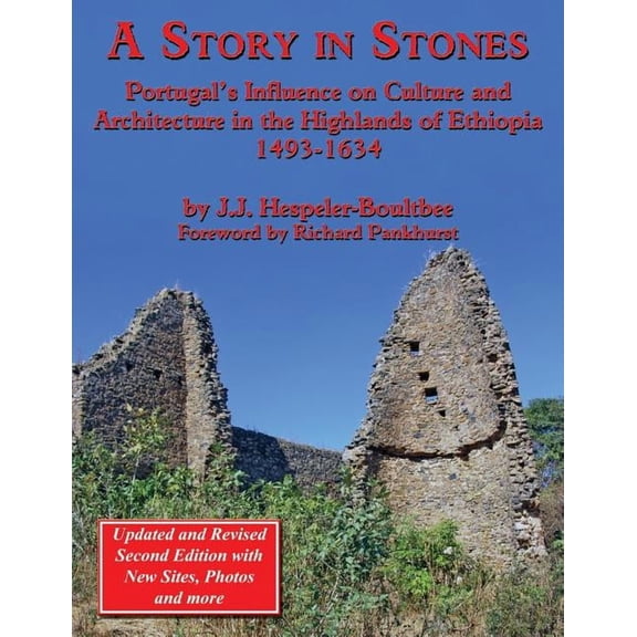 A Story in Stones: Portugal's Influence on Culture and Architecture in the Highlands of Ethiopia 1493-1634 (Updated & Re, (Paperback)