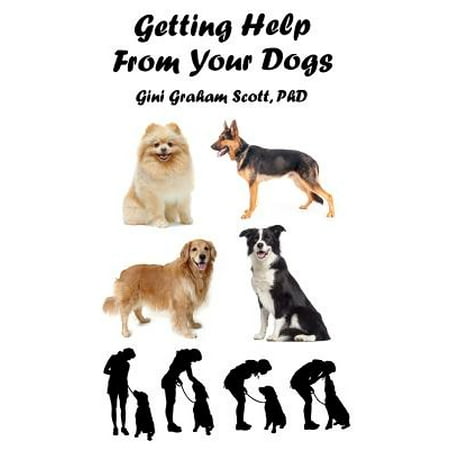 Getting Help from Your Dogs : How to Gain Insights, Advice, and Power Using the Dog Type
