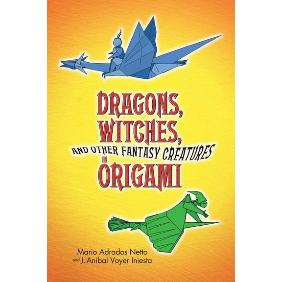 Dover Craft Books Dragons, Witches, and Other Fantasy Creatures in Origami, (Paperback)