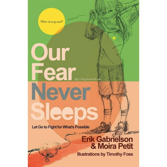 Our Fear Never Sleeps: Let Go To Fight For What's Possible, (Paperback)
