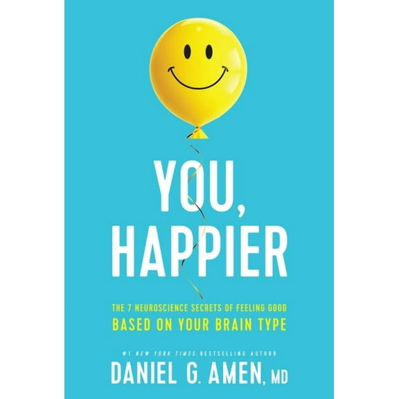 You, Happier: The 7 Neuroscience Secrets of Feeling Good Based on Your Brain Type, (Hardcover)