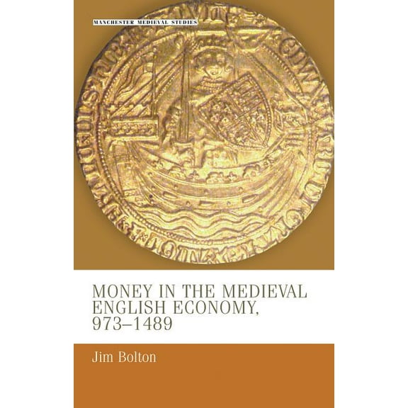 Manchester Medieval Studies: Money in the Medieval English Economy 973-1489 (Hardcover)