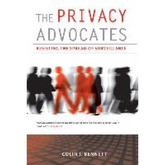 The Privacy Advocates: Resisting the Spread of Surveillance (The MIT Press)