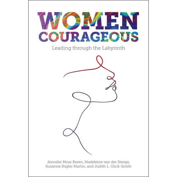Women Courageous: Leading Through the Labyrinth, (Hardcover)