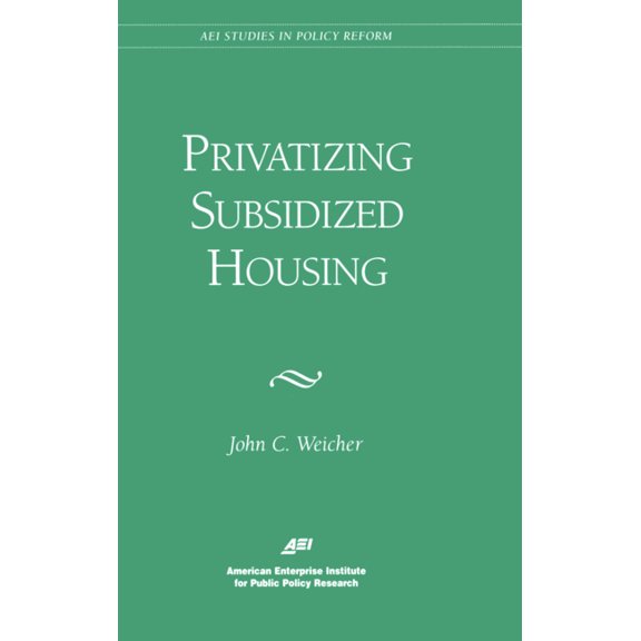 AEI Studies in Policy Reform Privatizing Subsidized Housing, (Paperback)