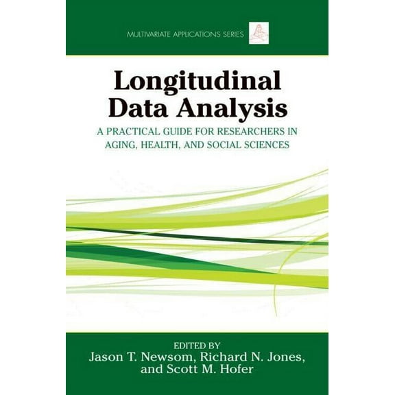 Multivariate Applications Longitudinal Data Analysis: A Practical Guide for Researchers in Aging, Health, and Social Sciences, (Hardcover)