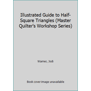 Pre-Owned Illustrated Guide to Half-Square Triangles: Master Quilter's Workshop Series (Paperback) 1592170080 9781592170081