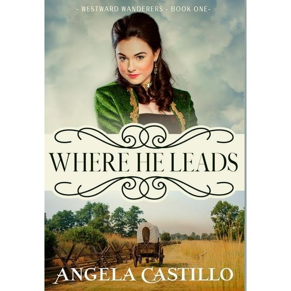 Westward Wanderers-Book 1: Where He Leads, (Hardcover)