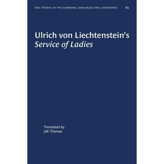 University of North Carolina Studies in Ulrich Von Liechtenstein's Service of Ladies, Book 63, (Paperback)