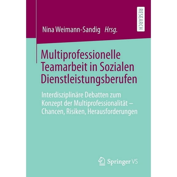 Multiprofessionelle Teamarbeit in Sozialen Dienstleistungsberufen: Interdisziplinäre Debatten Zum Konzept Der Multiprofessionalität - Chancen, Risiken, Herausforderungen (Paperback)