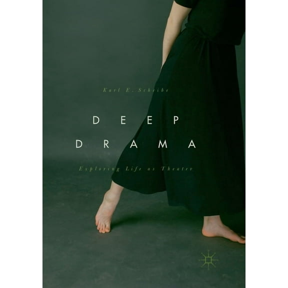 Deep Drama: Exploring Life as Theater, (Paperback)