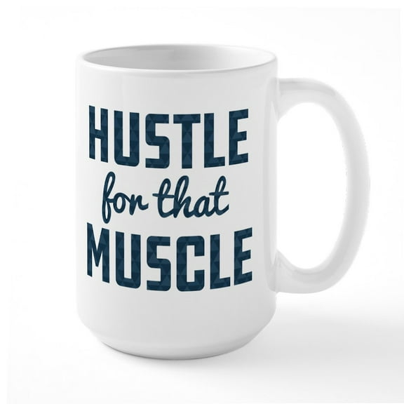 CafePress - Hustle For That Muscle Pa - 15 oz Ceramic Large White Novelty Mug