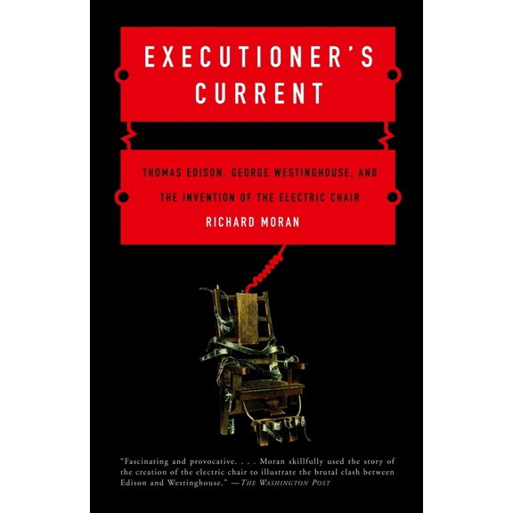 Pre-Owned Executioner's Current: Thomas Edison, George Westinghouse, and the Invention of the Electric Chair (Paperback) 037572446X 9780375724466