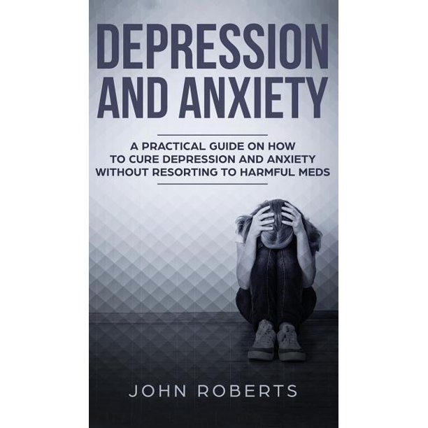 Depression and Anxiety A Practical Guide on How to Cure Depression
