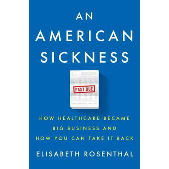 Pre-Owned An American Sickness: How Healthcare Became Big Business and How You Can Take It Back (Hardcover) 1594206759 9781594206757